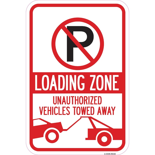 Signmission Loading Zone Unauthorized Vehicles Towed Away, Heavy-Gauge Aluminum, 12" x 18", A-1218-25116 A-1218-25116 - main